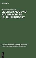 Liberalismus und Strafrecht im 19. Jahrhundert: Unter Zugrundelegung der Lehren Karl Georg v. Waechters