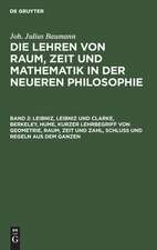 Leibniz, Leibniz und Clarke, Berkeley, Hume, kurzer Lehrbegriff von Geometrie, Raum, Zeit und Zahl, Schluß und Regeln aus dem Ganzen: aus: Die Lehren von Raum, Zeit und Mathematik in der neueren Philosophie nach ihrem ganzen Einfluss dargestellt und beurtheilt, Bd. 2