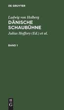 Dänische Schaubühne : die vorzüglichsten Komödien des Freiherrn Ludwig von Holberg: Bd. 1