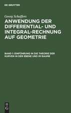 Einführung in die Theorie der Kurven in der Ebene und im Raume: aus: Anwendung der Differential- und Integralrechnung auf Geometrie, Band 1