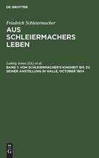 Von Schleiermacher's Kindheit bis zu seiner Anstellung in Halle, October 1804