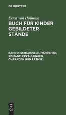 Schauspiele, Mährchen , Romane, Erzählungen, Charaden und Räthsel: aus: Buch für Kinder gebildeter Stände, 2