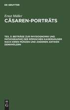 Beiträge zur Physiognomik und Pathographie der römischen Kaiserhäuser nach ihren Münzen und anderen antiken Denkmälern: aus: Cäsaren-Porträts, T. 3