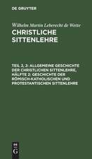 Geschichte der römisch-katholischen und protestantischen Sittenlehre: aus: Christliche Sittenlehre, Theil 2, Hälfte 2