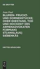 Sumen- Frucht- und Dornenstücke; oder Ehestand, Tod und Hochzeit des Armenadvokaten F[irmian] St[anislaus] Siebenkäs: Bdch. 3