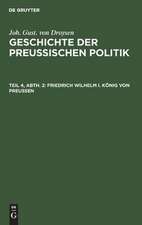 Friedrich Wilhelm I.: aus: Geschichte der preußischen Politik, 4, 2