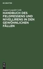 Handbuch des Feldmessens und Nivellirens in den gewöhnlichen Fällen: ...