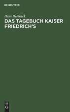 Das Tagebuch Kaiser Friedrich's: Gustav Freytag über Kaiser Friedrich