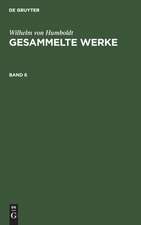 Wilhelm von Humboldt: Gesammelte Werke. Band 6