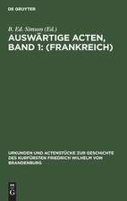 <Frankreich>: aus: Urkunden und Actenstücke zur Geschichte des Kurfürsten Friedrich Wilhelm von Brandenburg, Bd. 2 = 1