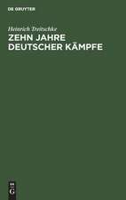 Zehn Jahre deutscher Kämpfe: Schriften zur Tagespolitik ; Auswahl