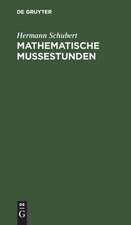 Mathematische Mussestunden: Eine Sammlung v. Geduldspielen, Kunststücken u. Unterhaltungsaufgaben mathemat. Natur