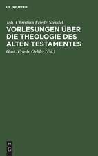 Vorlesungen über die Theologie des Alten Testamentes