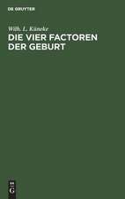 Die vier Factoren der Geburt: Grundzüge einer Physik der Geburt