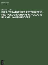 Die Literatur der Psychiatrie, Neurologie und Psychologie im XVIII. Jahrhundert: Festschrift zum fünfzigjährigen Jubiläum der Provinzial-Heilanstalt Nietleben bei Halle a.S. ; am 1. November 1894