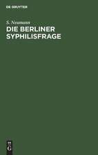 Die Berliner Syphilisfrage: ein Beitrag zur öffentlichen Gesundheitspflege Berlins ; mit drei statistischen Tabellen