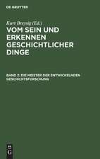 Die Meister der entwickelnden Geschichtsforschung: aus: Vom Sein und Erkennen geschichtlicher Dinge, Bd. 2