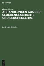 Die Cholera: aus: Abhandlungen aus der Seuchengeschichte und Seuchenlehre, Bd. 2