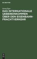 Das Internationale Uebereinkommen über den Eisenbahn-Frachtverkehr in der Fassung der Zusatz-Uebereinkommens vom 16. Juni 1898 und in Verbindung mit dem neuen Betriebs-Reglement des Vereins Deutscher Eisenbahn-Verwaltungen, gültig vom 10. Oktober 1901