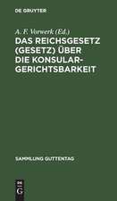 Das Reichsgesetz (Gesetz) über die Konsulargerichtsbarkeit: (Vom 7. April 1900.)