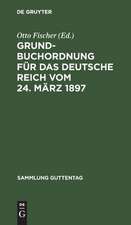 Grundbuchordnung für das Deutsche Reich: vom 24. März 1897 ; Textausgabe mit Einleitung, Anmerkungen und Sachregister