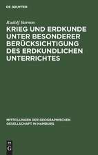 Krieg und Erdkunde: unter besond. Berücks. d. erdkundl. Unterrichtes ; Vortrag 1917 zu Hamburg geh.