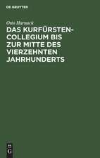 Das Kurfürstencollegium [Kurfürstenkollegium] bis zur Mitte des vierzehnten Jahrhunderts: Nebst kritischem Abdrucke der ältesten Ausfertigung der Goldenen Bulle ; Eine von d. phil. Facultät der Universität Göttingen mit dem 1. Preise d. Beneke-Stiftung gekrönte Abhandlung