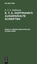 Lebens-Ansichten des Katers Murr: nebst fragmentarischer Biographie des Kapellmeisters Johannes Kreisler in zufälligen Makulaturblättern ; 2 Theile, aus: [Ausgewählte Schriften] E. T. A. Hoffmann's ausgewählte Schriften, Bd. 8