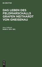 1814. 1815: aus: Das Leben des Feldmarschalls Grafen Neithardt von Gneisenau, Bd. 4