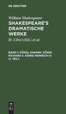 König Johann. König Richard II. König Heinrich IV. (1. Teil): aus: [Dramatische Werke] [Dramatische Werke] Shakespeare's dramatische Werke, 1