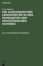 Etymologisches Wörterbuch: aus: Die alemannischen Lehnwörter in den Mundarten der französischen Schweiz : kulturhistorisch-linguistische Untersuchung, 2