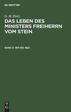 1815 bis 1823: aus: Das Leben des Ministers Freiherrn vom Stein, Bd. 5