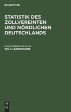 Landeskunde: aus: Statistik des zollvereinten und nördlichen Deutschlands, Theil 1