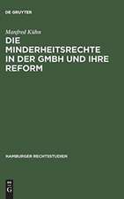 Die Minderheitsrechte in der GmbH und ihre Reform: zugleich ein Beitrag zum Wesen der GmbH