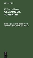 [Klein Zaches genannt Zinnober. Prinzessin Brambilla]: aus: [Gesammelte Schriften] E. T. A. Hoffmann's gesammelte Schriften, Bd. 9