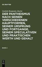 Gottlob Benjamin Jäsche: Der Pantheismus nach seinen verschiedenen Hauptformen, seinem Ursprung und Fortgange, seinem speculativen und praktischen Werth und Gehalt. Band 2