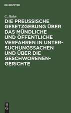 Die preussische Gesetzgebung über das mündliche und öffentliche Verfahren in Untersuchungssachen und über die Geschworenen-Gerichte: erg. und erl. durch Ministerial-Verfügungen und Entscheidungen des Kgl. Ober-Tribunals