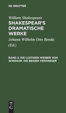 Die lustigen Weiber von Windsor. Die beiden Veroneser: aus: [Dramatische Werke] Shakespear's dramatische Werke, Bd. 2