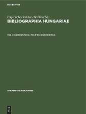 Geographica. Politico-oeconomica: aus: Bibliographia Hungariae : Verzeichnis der 1861 - 1921 erschienenen, Ungarn betreffenden Schriften in nichtungarischer Sprache, 2