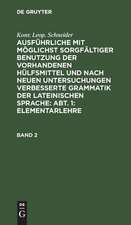 Ausführliche mit möglichst sorgfältiger Benutzung der vorhandenen Hülfsmittel und nach neuen Untersuchungen verbesserte Grammatik der lateinischen Sprache: Abtheilung 1, Bd. 2