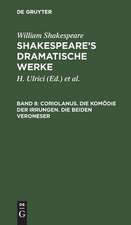 Coriolanus. Die Komödie der Irrungen. Die beiden Veroneser: aus: [Dramatische Werke] [Dramatische Werke] Shakespeare's dramatische Werke, 8