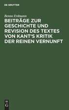 Beiträge zur Geschichte und Revision des Textes von Kant's Kritik der reinen Vernunft: aus: [Kritik der reinen Vernunft] @Immanuel Kant's Kritik der reinen Vernunft, Anhang