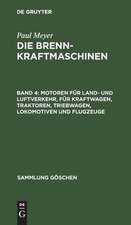 Motoren für Land- und Luftverkehr, für Kraftwagen, Traktoren, Triebwagen, Lokomotiven und Flugzeuge: aus: Die Brennkraftmaschinen, 4