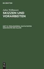 Prolegomena zur ältesten Geschichte des Islams. Verschiedenes: aus: Skizzen und Vorarbeiten, H. 6