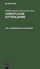 Besondere Sittenlehre: aus: Christliche Sittenlehre, Theil 3