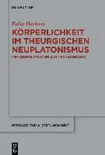 Herkert, F: Körperlichkeit im theurgischen Neuplatonismus