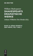 König Heinrich der Vierte: Erster und zweiter Theil, aus: [Dramatische Werke] Shakespear's dramatische Werke, Bd. 14