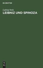 Leibniz und Spinoza: ein Beitrag zur Entwicklungsgeschichte der Leibnizischen Philosophie ; mit neunzehn Ineditis aus dem Nachlass von Leibniz