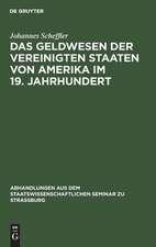 Das Geldwesen der Vereinigten Staaten von Amerika im 19. Jahrhundert: vom Standpunkte des Staates im Überblick