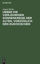 Ueber die vierjährigen Sonnenkreise der Alten, vorzüglich den Eudoxischen: ein Beitrag zur Geschichte der Zeitrechnung und des Kalenderwesens der Aegypter, Griechen und Römer